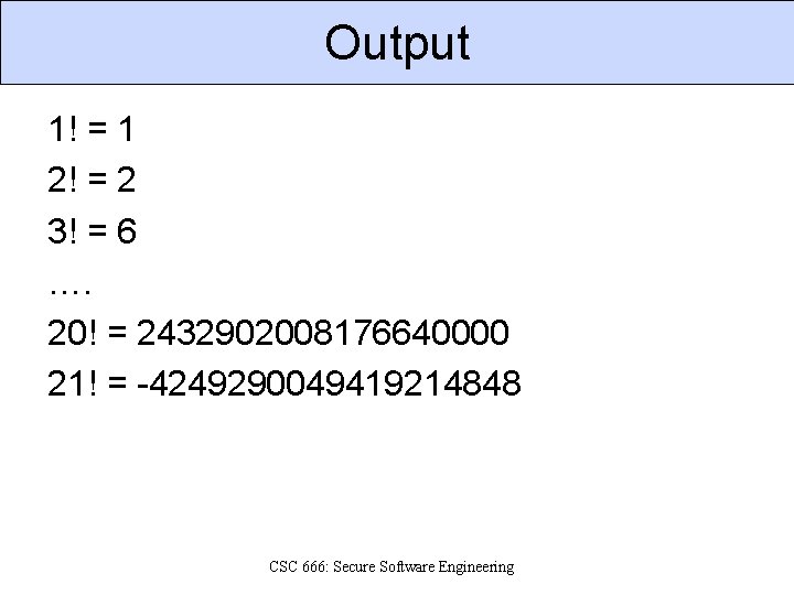 Output 1! = 1 2! = 2 3! = 6 …. 20! = 2432902008176640000