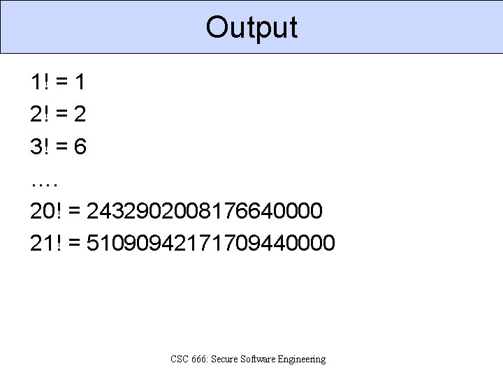 Output 1! = 1 2! = 2 3! = 6 …. 20! = 2432902008176640000