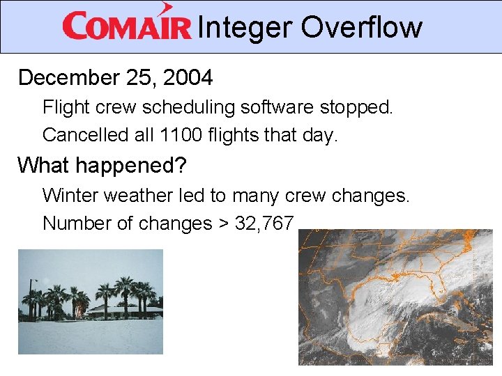 Integer Overflow December 25, 2004 Flight crew scheduling software stopped. Cancelled all 1100 flights