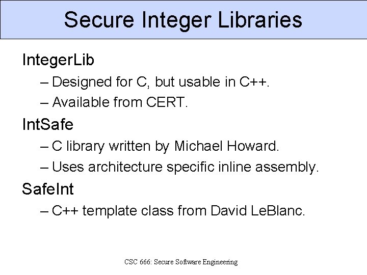 Secure Integer Libraries Integer. Lib – Designed for C, but usable in C++. –