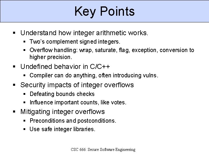 Key Points § Understand how integer arithmetic works. § Two’s complement signed integers. §