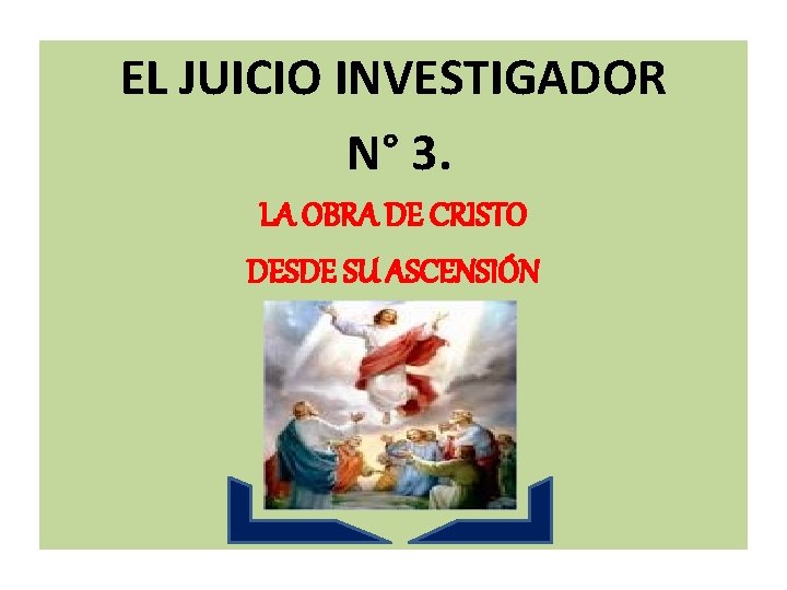 EL JUICIO INVESTIGADOR N° 3. LA OBRA DE CRISTO DESDE SU ASCENSIÓN 