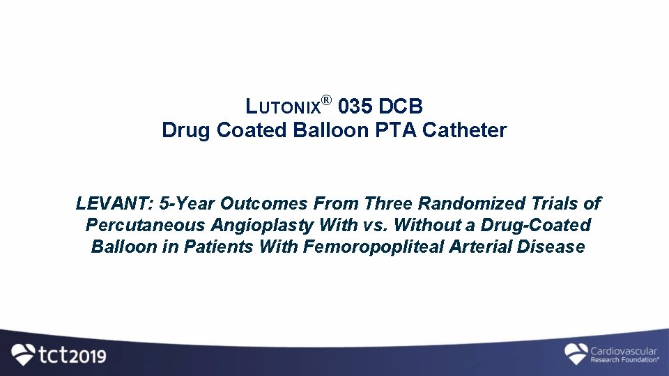 LUTONIX® 035 DCB Drug Coated Balloon PTA Catheter LEVANT: 5 -Year Outcomes From Three