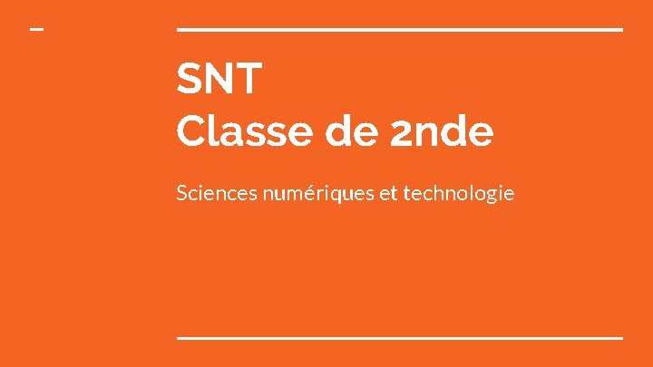 SNT Classe de 2 nde Sciences numériques et technologie SNT Classe de 2 nde Sciences numériques et technologie