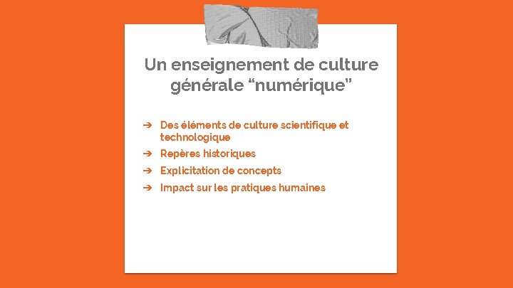 Un enseignement de culture générale “numérique” ➔ Des éléments de culture scientifique et technologique Un enseignement de culture générale “numérique” ➔ Des éléments de culture scientifique et technologique