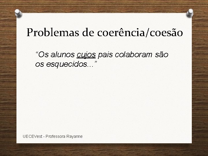 Problemas de coerência/coesão “Os alunos cujos pais colaboram são os esquecidos. . . ”