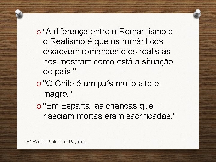 O "A diferença entre o Romantismo e o Realismo é que os românticos escrevem