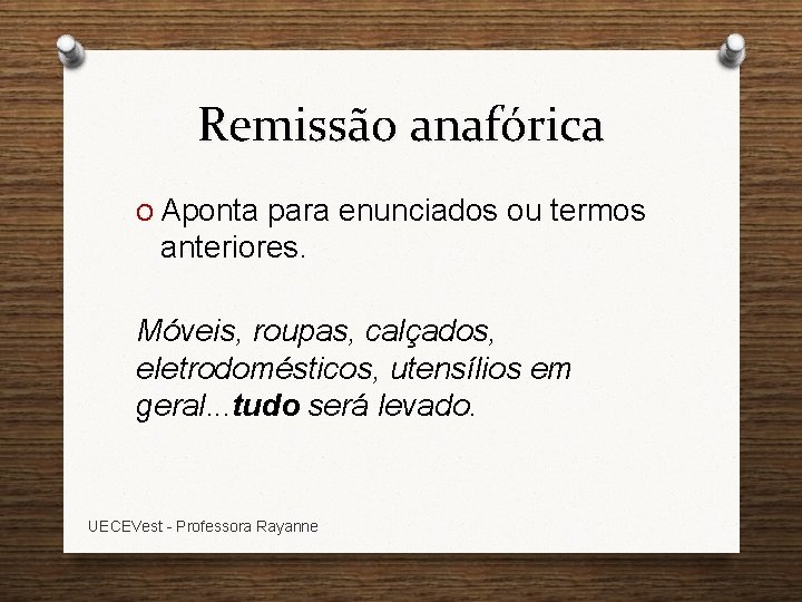 Remissão anafórica O Aponta para enunciados ou termos anteriores. Móveis, roupas, calçados, eletrodomésticos, utensílios