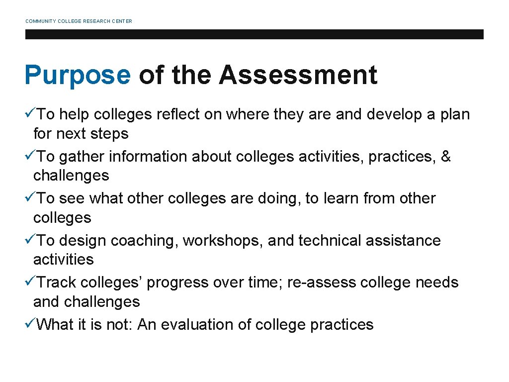 COMMUNITY COLLEGE RESEARCH CENTER Purpose of the Assessment üTo help colleges reflect on where