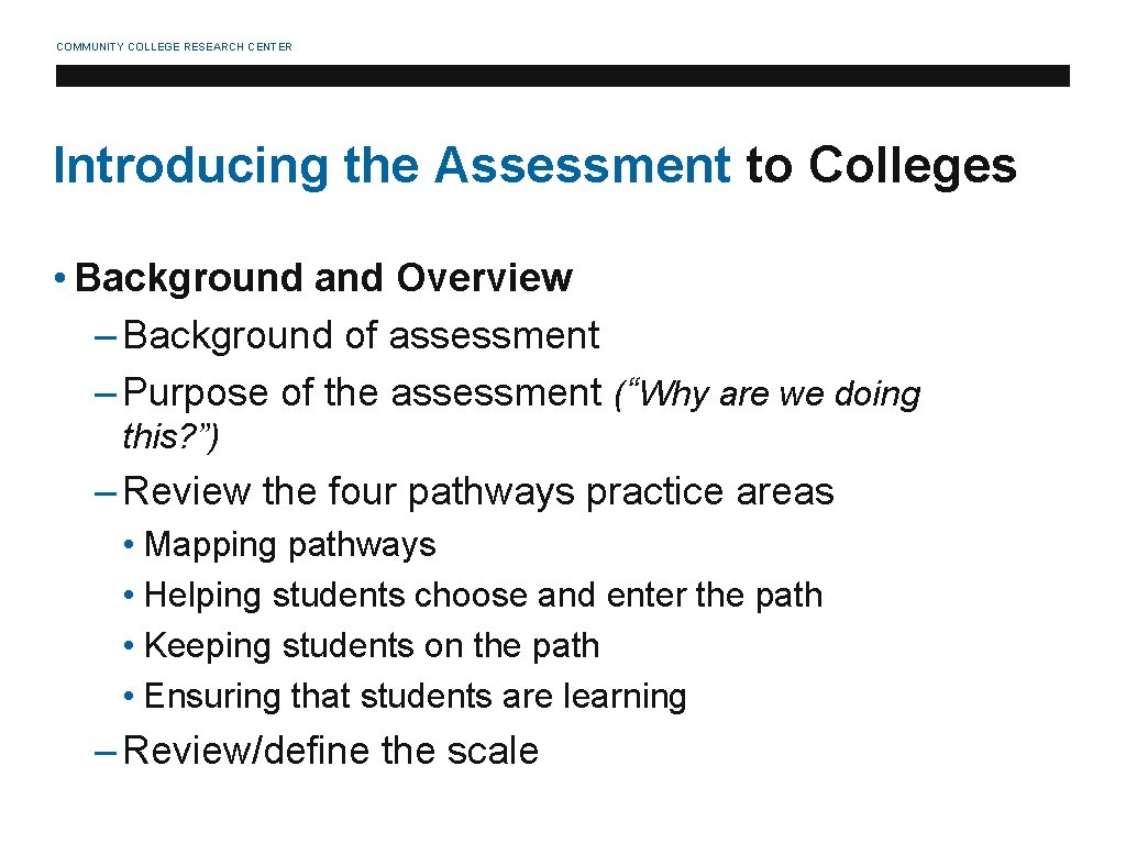 COMMUNITY COLLEGE RESEARCH CENTER Introducing the Assessment to Colleges • Background and Overview –