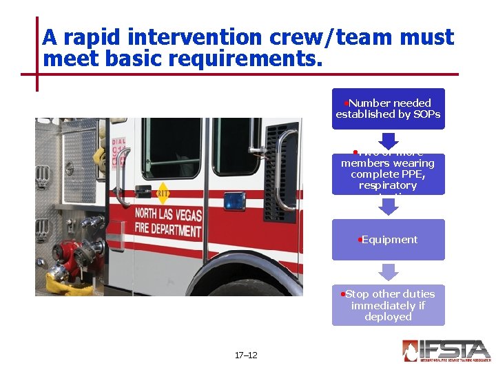A rapid intervention crew/team must meet basic requirements. • Number needed established by SOPs