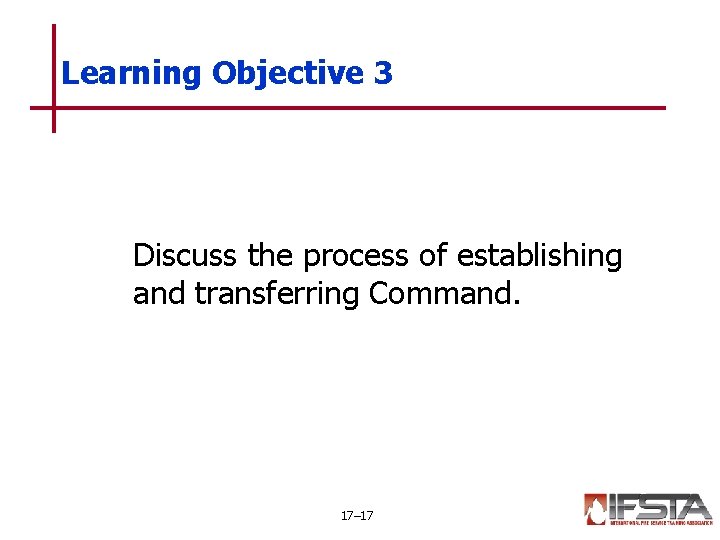Learning Objective 3 Discuss the process of establishing and transferring Command. 17– 17 