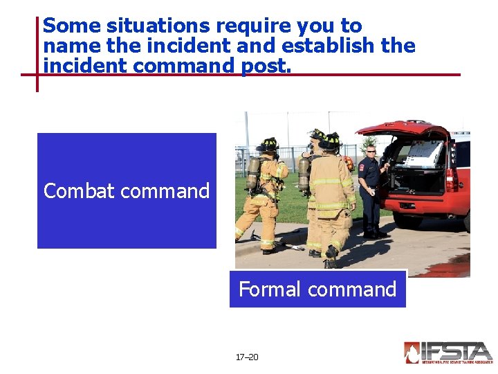 Some situations require you to name the incident and establish the incident command post.