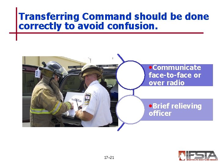 Transferring Command should be done correctly to avoid confusion. • Communicate face-to-face or over
