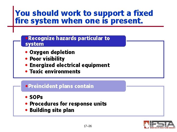 You should work to support a fixed fire system when one is present. •