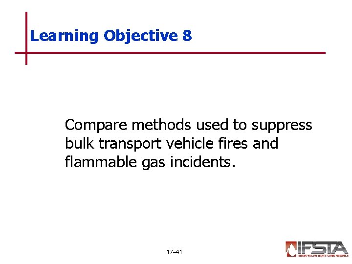 Learning Objective 8 Compare methods used to suppress bulk transport vehicle fires and flammable