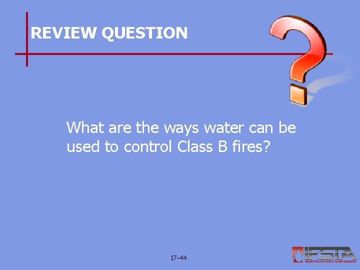 REVIEW QUESTION What are the ways water can be used to control Class B