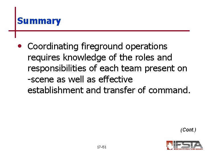 Summary • Coordinating fireground operations requires knowledge of the roles and responsibilities of each