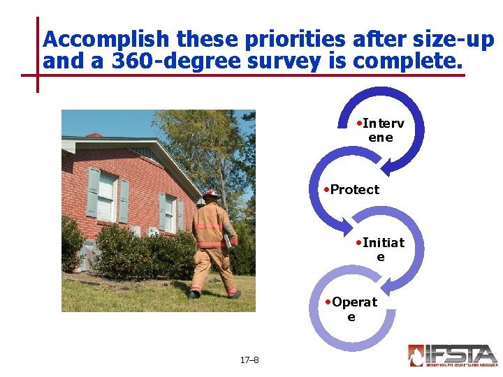 Accomplish these priorities after size-up and a 360 -degree survey is complete. • Interv