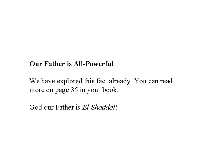 Our Father is All-Powerful We have explored this fact already. You can read more