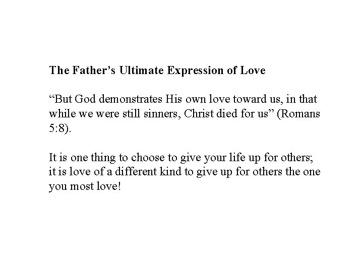 The Father’s Ultimate Expression of Love “But God demonstrates His own love toward us,