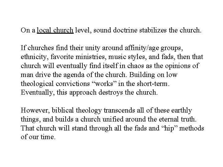 On a local church level, sound doctrine stabilizes the church. If churches find their