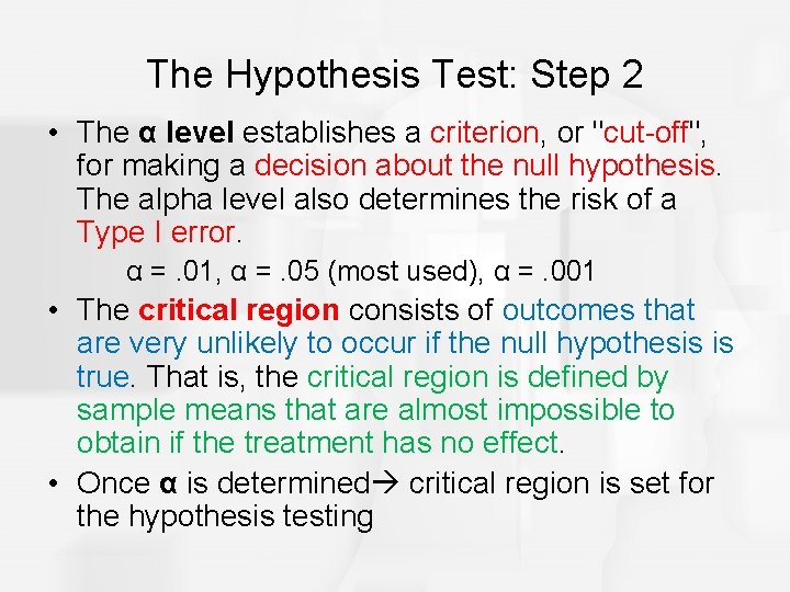 The Hypothesis Test: Step 2 • The α level establishes a criterion, or "cut-off",