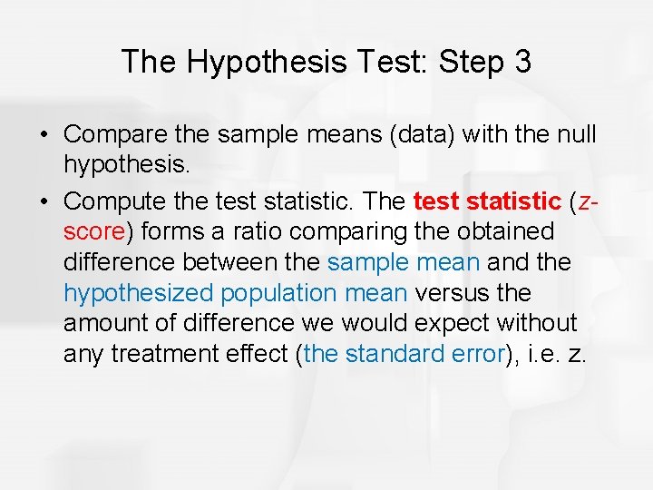 The Hypothesis Test: Step 3 • Compare the sample means (data) with the null