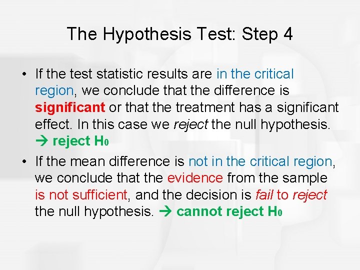 The Hypothesis Test: Step 4 • If the test statistic results are in the