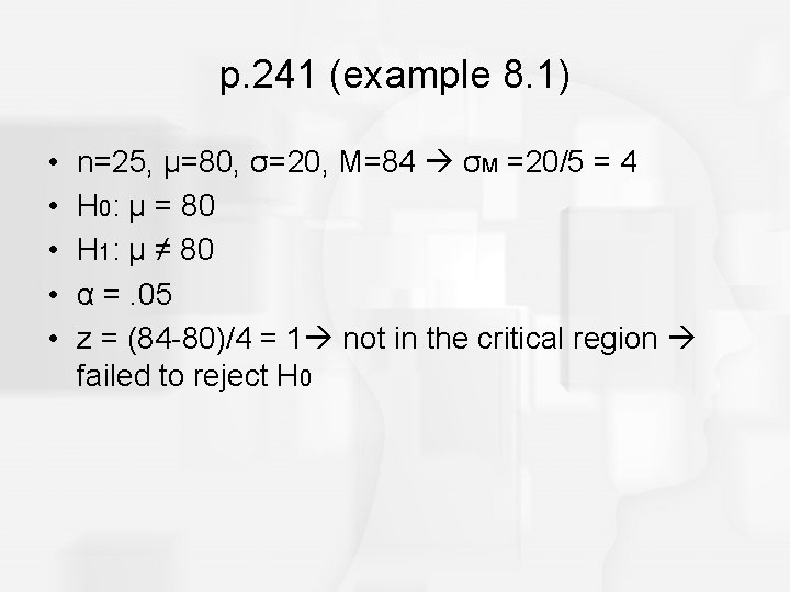 p. 241 (example 8. 1) • • • n=25, μ=80, σ=20, M=84 σM =20/5