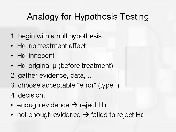 Analogy for Hypothesis Testing 1. begin with a null hypothesis • H 0: no