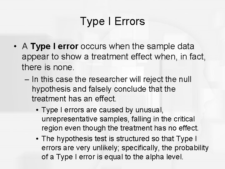 Type I Errors • A Type I error occurs when the sample data appear