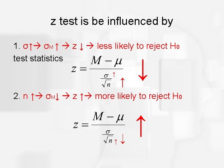 z test is be influenced by 1. σ↑ σM ↑ z ↓ less likely