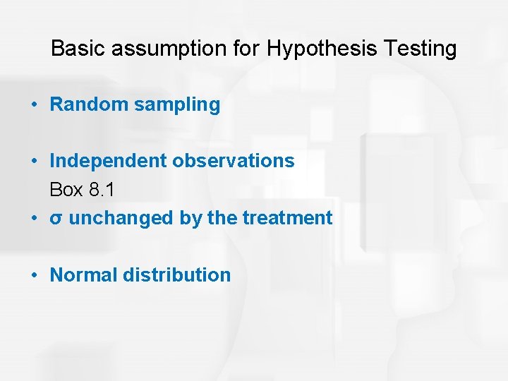 Basic assumption for Hypothesis Testing • Random sampling • Independent observations Box 8. 1