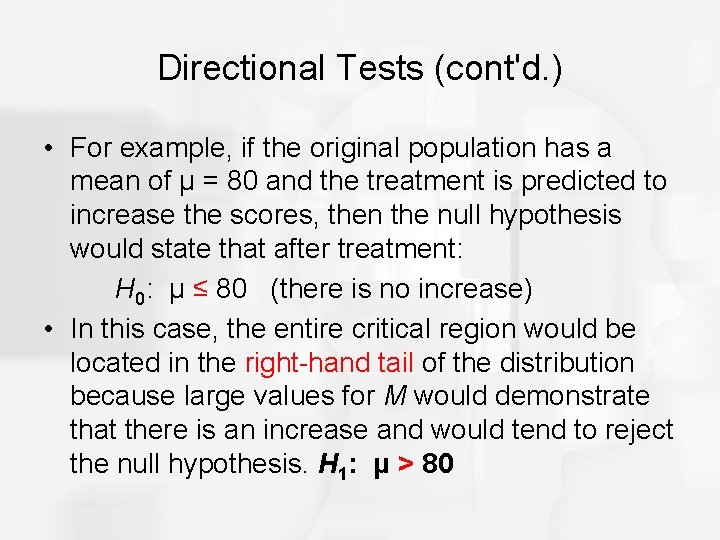 Directional Tests (cont'd. ) • For example, if the original population has a mean