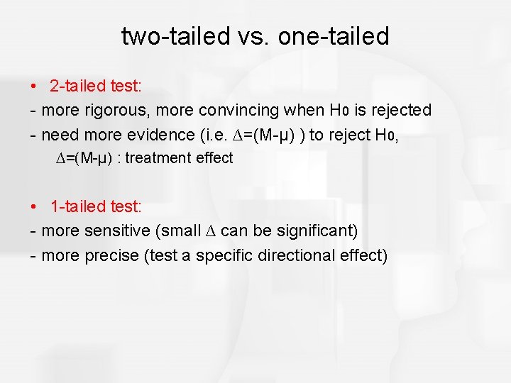 two-tailed vs. one-tailed • 2 -tailed test: - more rigorous, more convincing when H