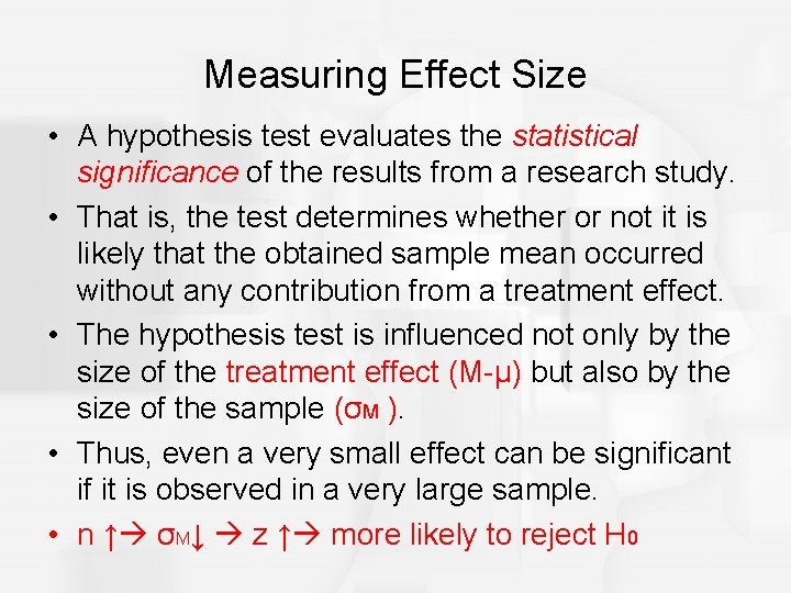 Measuring Effect Size • A hypothesis test evaluates the statistical significance of the results