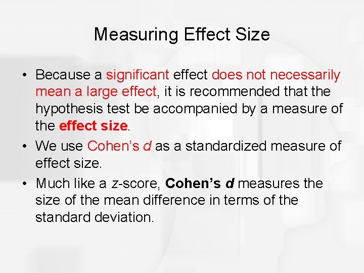 Measuring Effect Size • Because a significant effect does not necessarily mean a large