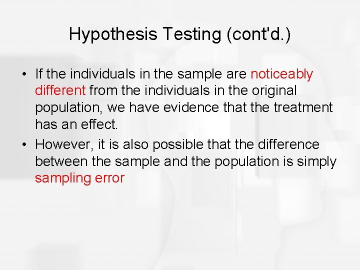 Hypothesis Testing (cont'd. ) • If the individuals in the sample are noticeably different