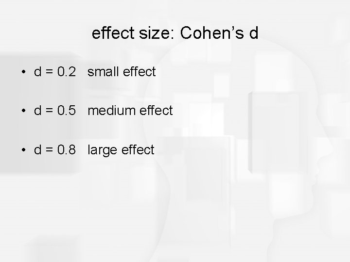 effect size: Cohen’s d • d = 0. 2 small effect • d =