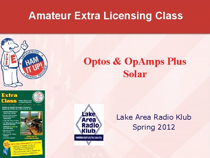 Amateur Extra Licensing Class Optos & Op. Amps Plus Solar Lake Area Radio Klub