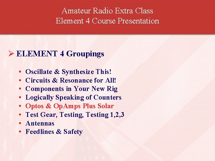 Amateur Radio Extra Class Element 4 Course Presentation Ø ELEMENT 4 Groupings • •