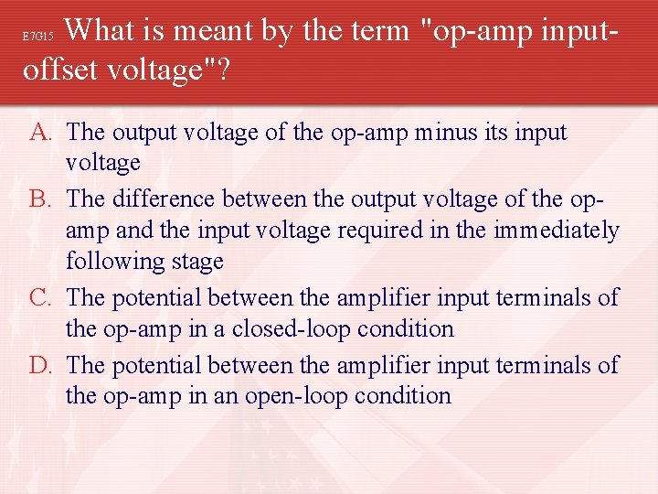 What is meant by the term "op-amp inputoffset voltage"? E 7 G 15 A.