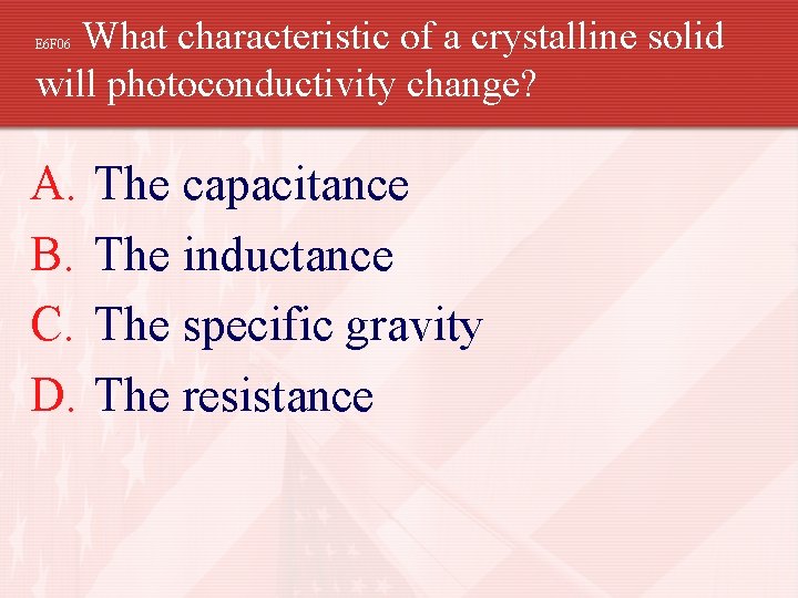 What characteristic of a crystalline solid will photoconductivity change? E 6 F 06 A.