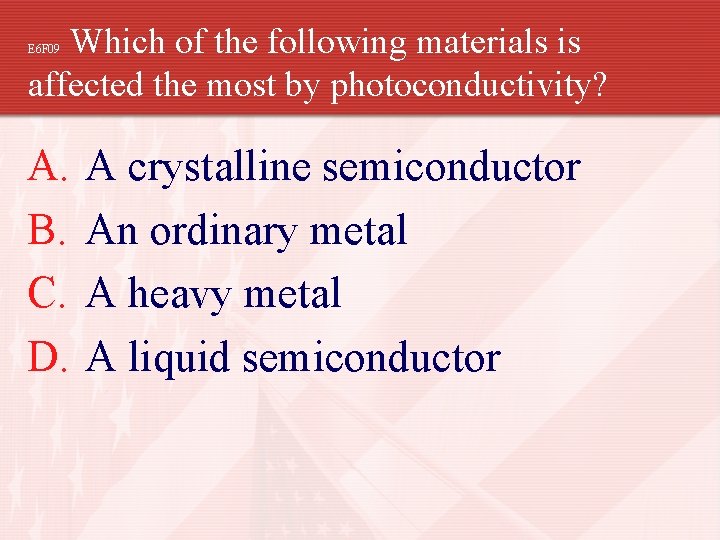Which of the following materials is affected the most by photoconductivity? E 6 F
