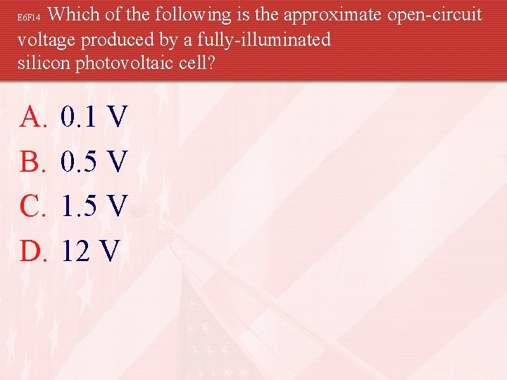 Which of the following is the approximate open-circuit voltage produced by a fully-illuminated silicon