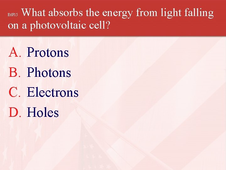 What absorbs the energy from light falling on a photovoltaic cell? E 6 F