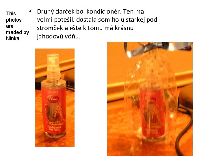  • This photos are maded by Ninka Druhý darček bol kondicionér. Ten ma