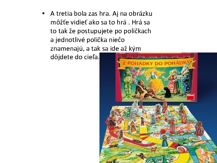  • A tretia bola zas hra. Aj na obrázku môžťe vidieť ako sa