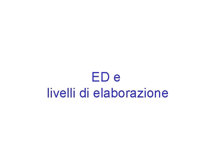 ED e livelli di elaborazione 